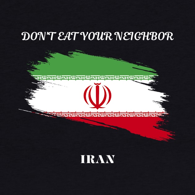 Iranian Pride, Don't eat your neighbor by Smartteeshop